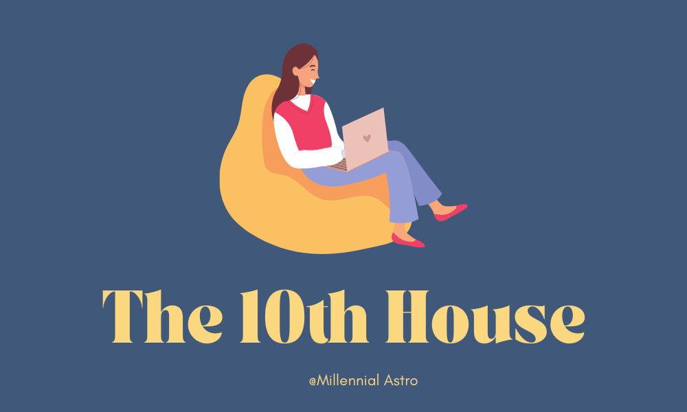 The 10th House: Career, Public Image & Social Status