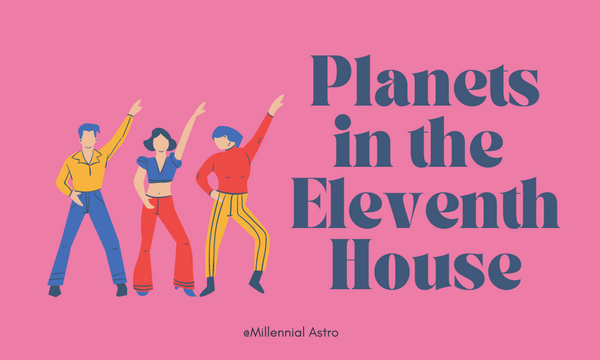 Planets in the Eleventh House: Friendships, Social Circles & Humanitarian Causes