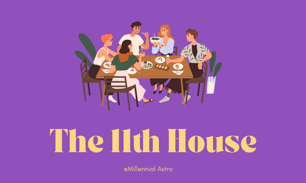 The 11th House: Friendships, Social Connections & Networks