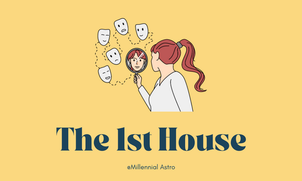 The 1st House: Self-Image, Individuality & Appearance